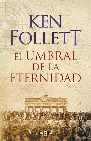 El umbral de la eternidad - Ken Follett (Trilogía The Century 3)