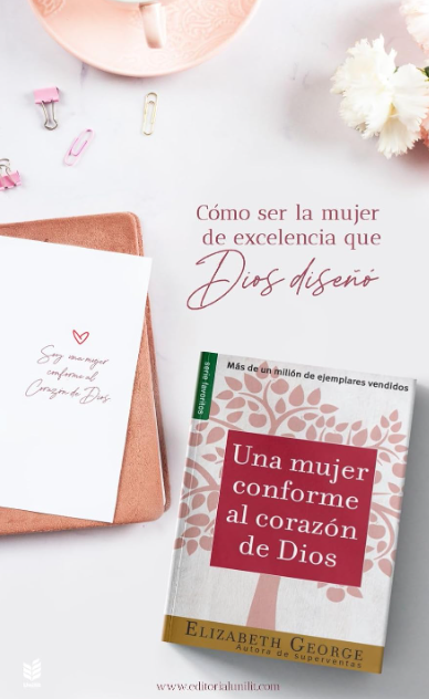 Una Mujer Conforme al Corazón de Dios - Elizabeth George | Tapa Blanda